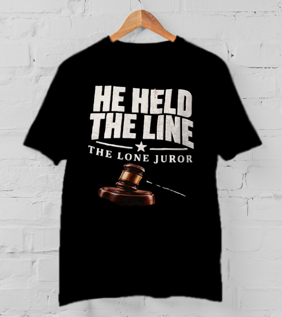 He Held The Line The Lone Juror Justice Court Legal Gavel T-Shirt
