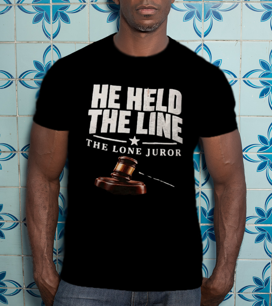 He Held The Line The Lone Juror Justice Court Legal Gavel T-Shirt