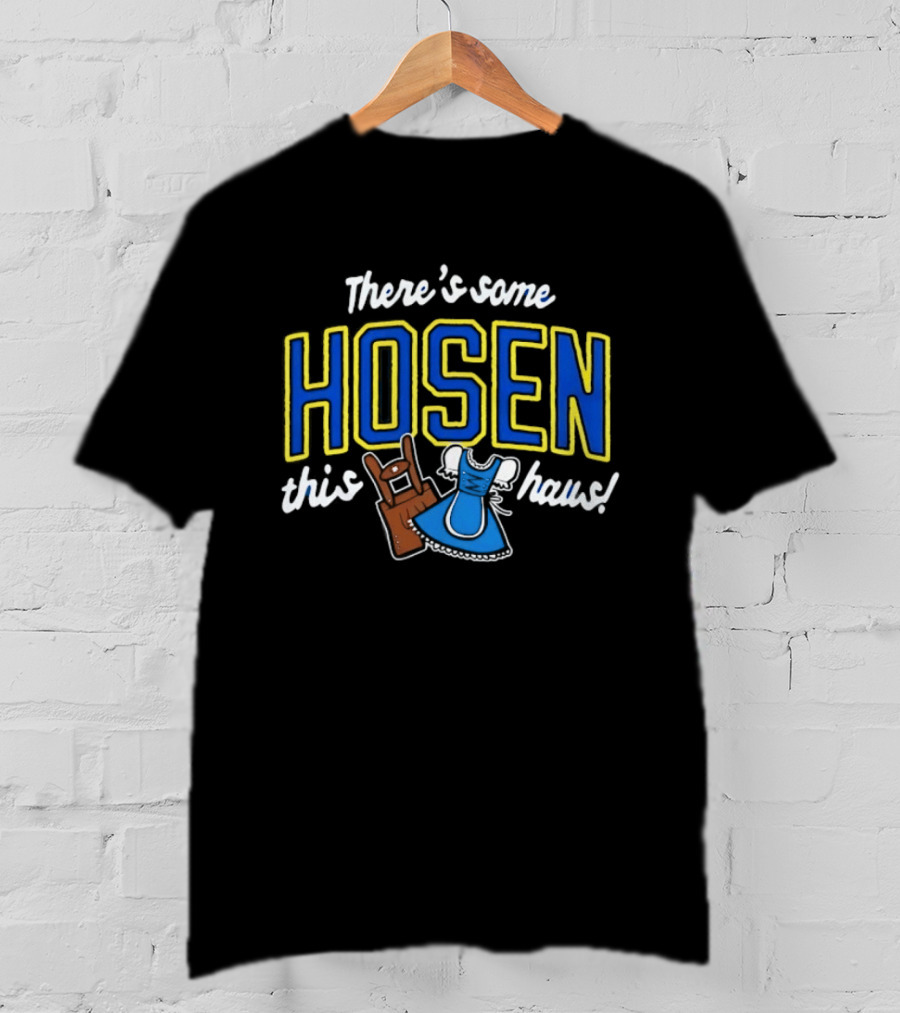 There's Some Hosen In This Haus Oktoberfest Lederhosen Dirndl Traditions T-Shirt