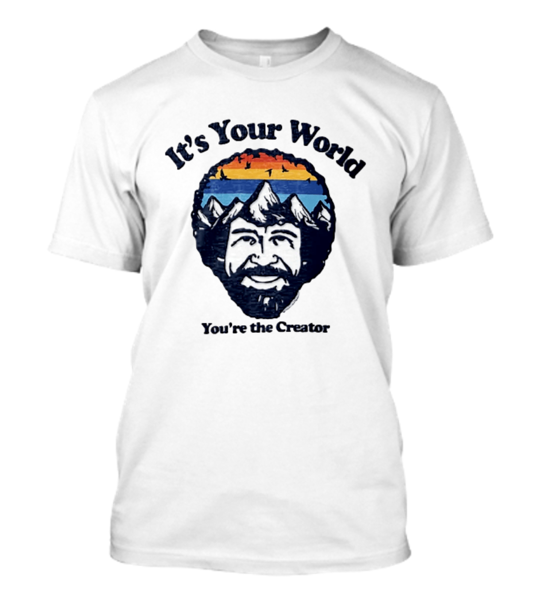 Bob Ross It's Your World You're The Creator Mountains Nature T-Shirt
