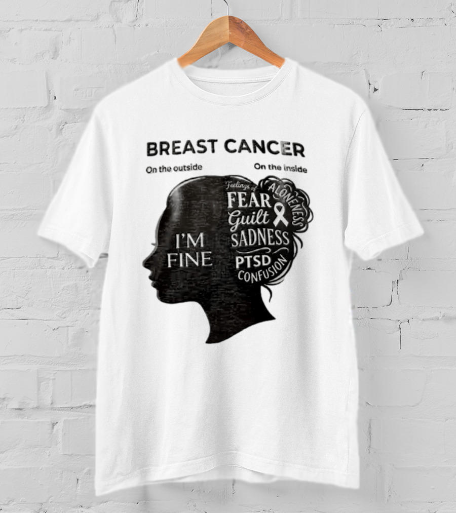 Breast Cancer Awareness I'm Fine On The Outside Fear Guilt Sadness PTSD Aloneness Confusion T-Shirt