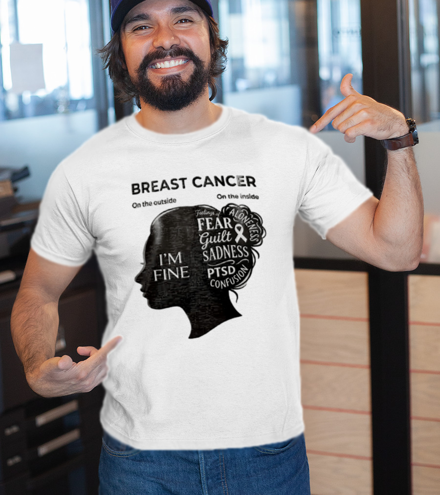Breast Cancer Awareness I'm Fine On The Outside Fear Guilt Sadness PTSD Aloneness Confusion T-Shirt