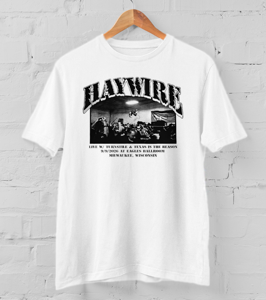 Haywire Live Turnstile And Texas Is The Reason At Eagles Ballroom Milwaukee March 1 22 1997 T-Shirt