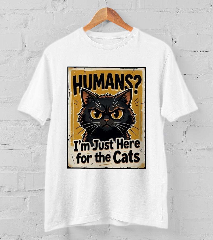 HUMANS? I'm Just Here For The Cats Grumpy Cat T-Shirt