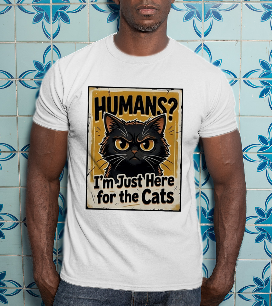 HUMANS? I'm Just Here For The Cats Grumpy Cat T-Shirt