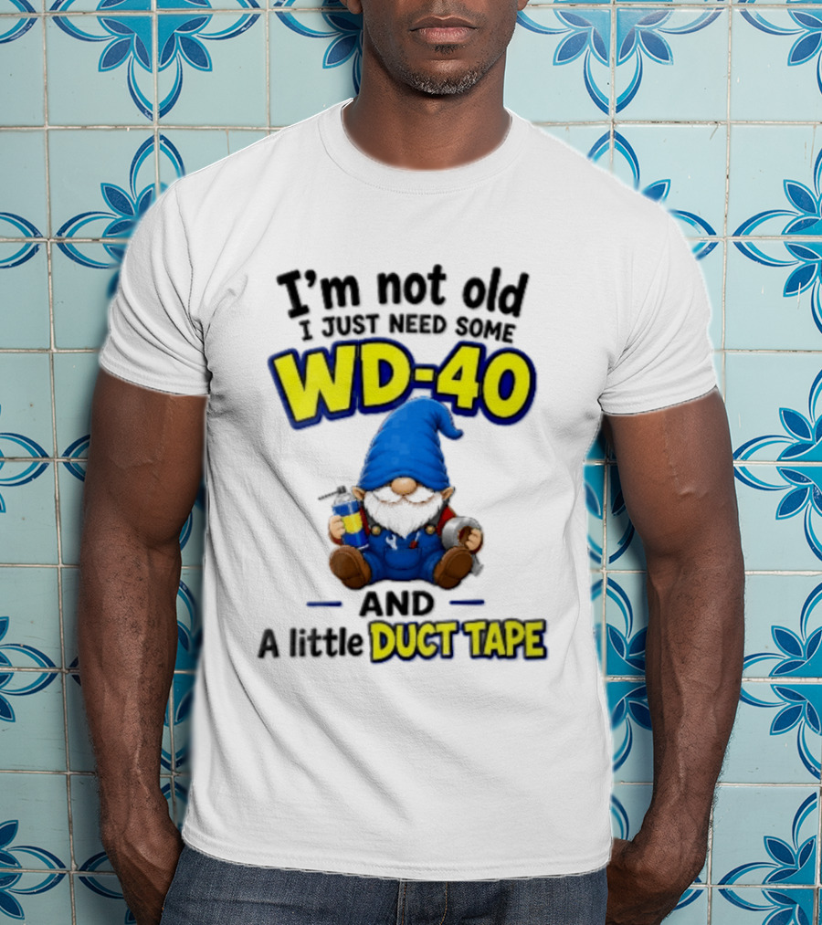 I'm Not Old I Just Need Some WD 40 And A Little Duct Tape Cartoon Gnome With Spray Can Tools T-Shirt