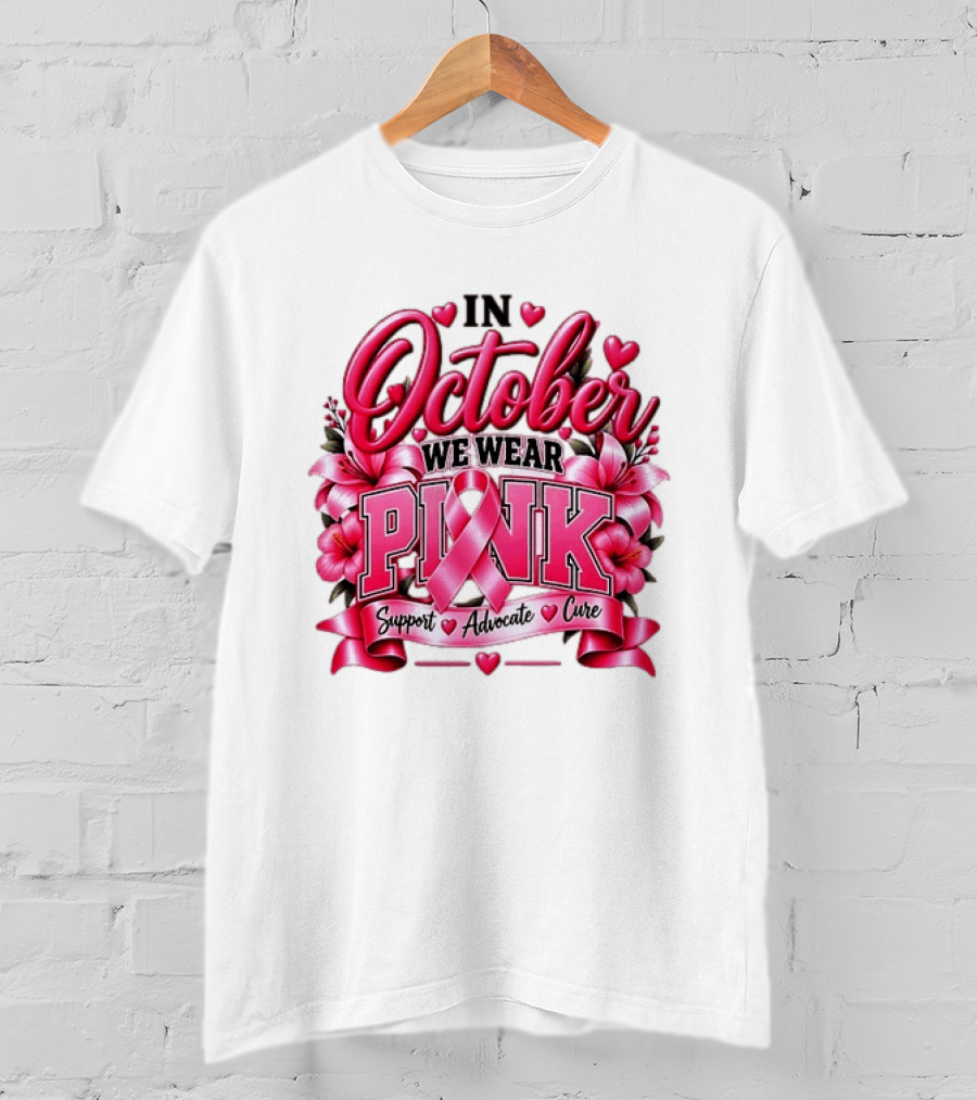 In October We Wear Pink Breast Cancer Awareness Support Advocate Cure T-Shirt
