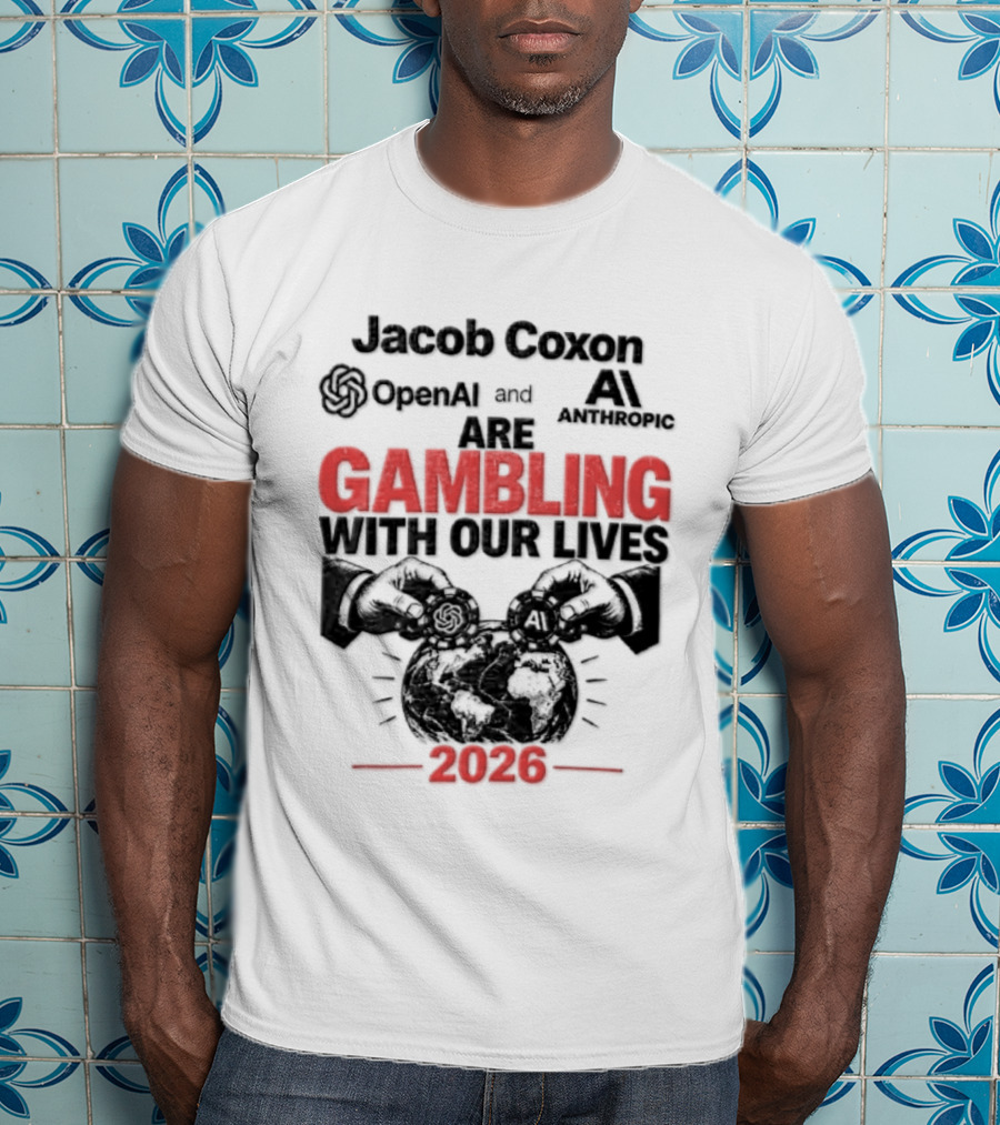 Jacob Coxon OpenAI Anthropic Gambling With Our Lives 2026 T-Shirt