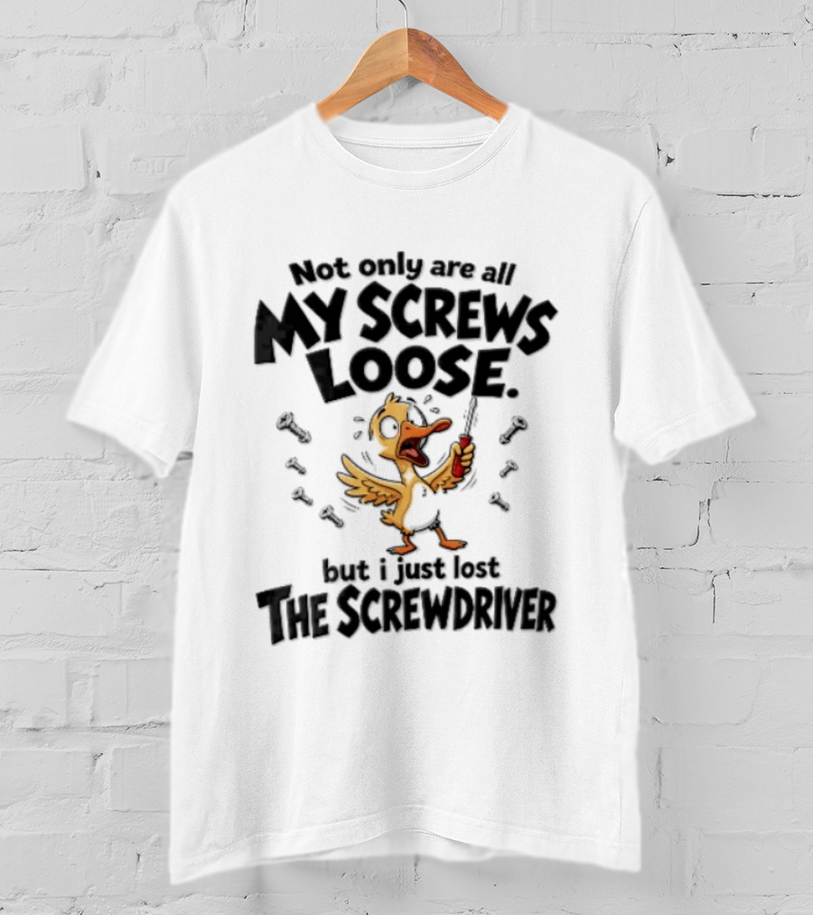 Not Only Are All My Screws Loose But I Just Lost The Screwdriver Panicked Cartoon Duck T-Shirt