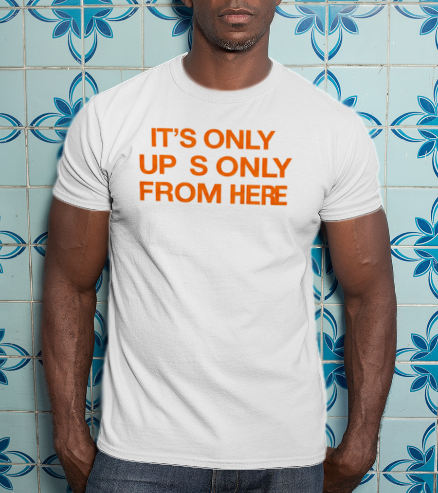 Texas Longhorns It's Only Horns Up From Here T-Shirt