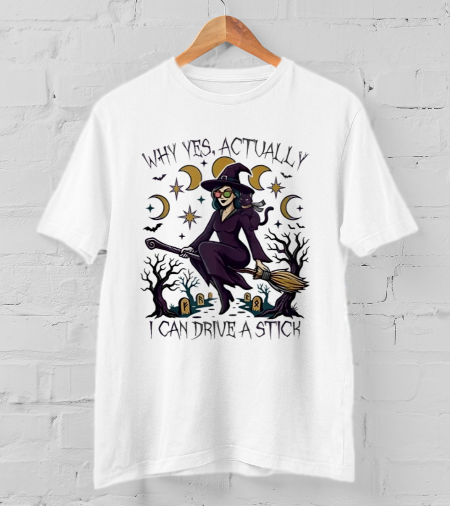 Why Yes Actually I Can Drive A Stick Witch T-Shirt