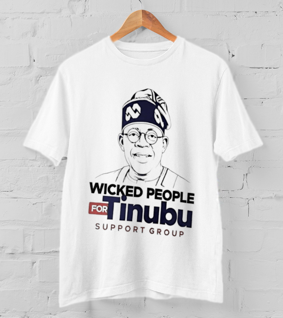 Wicked People For Tinubu Support Group Nigeria Politics T-Shirt