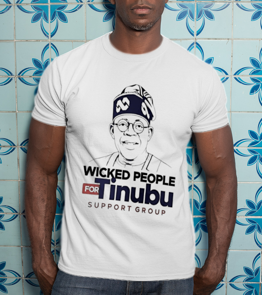 Wicked People For Tinubu Support Group Nigeria Politics T-Shirt