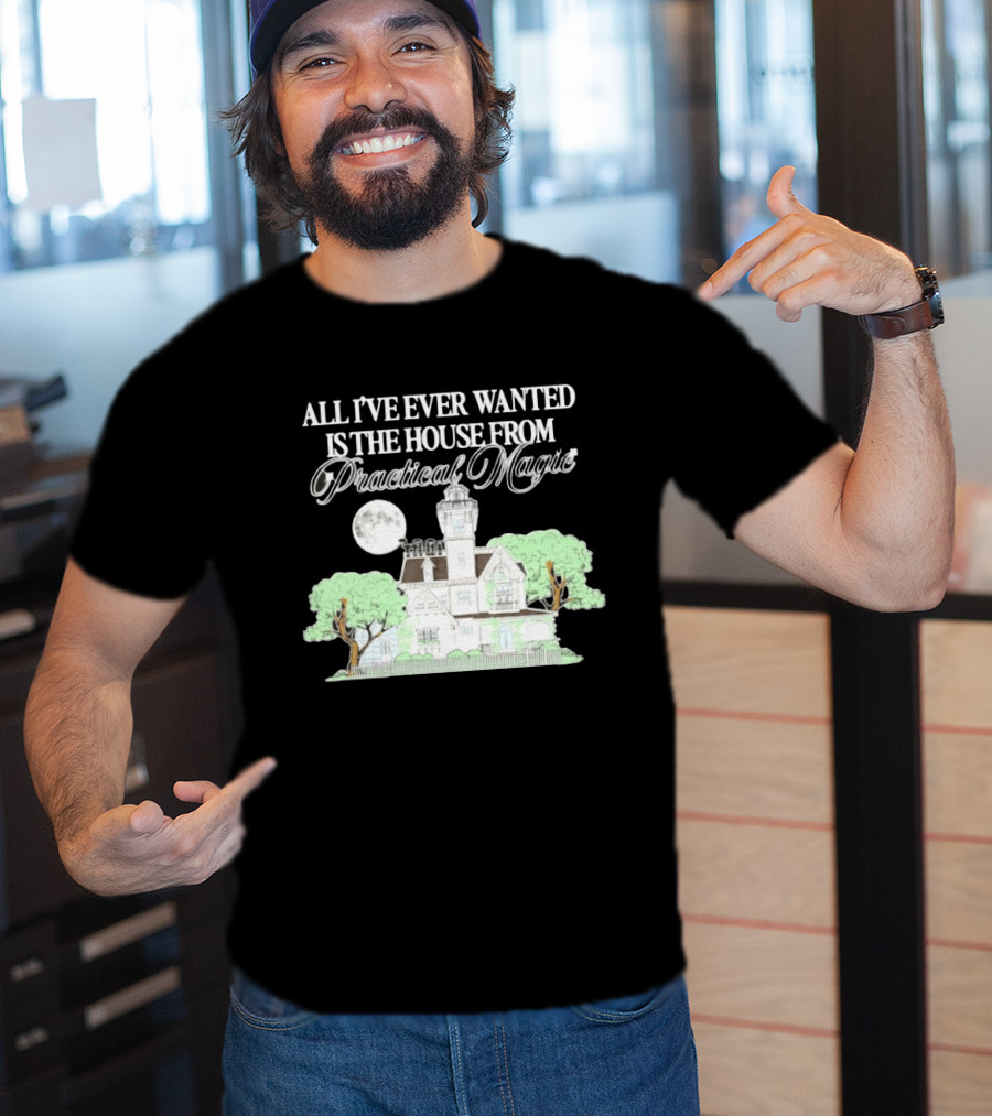 All I've Ever Wanted Is The House From Practical Magic Moonlit T-Shirt