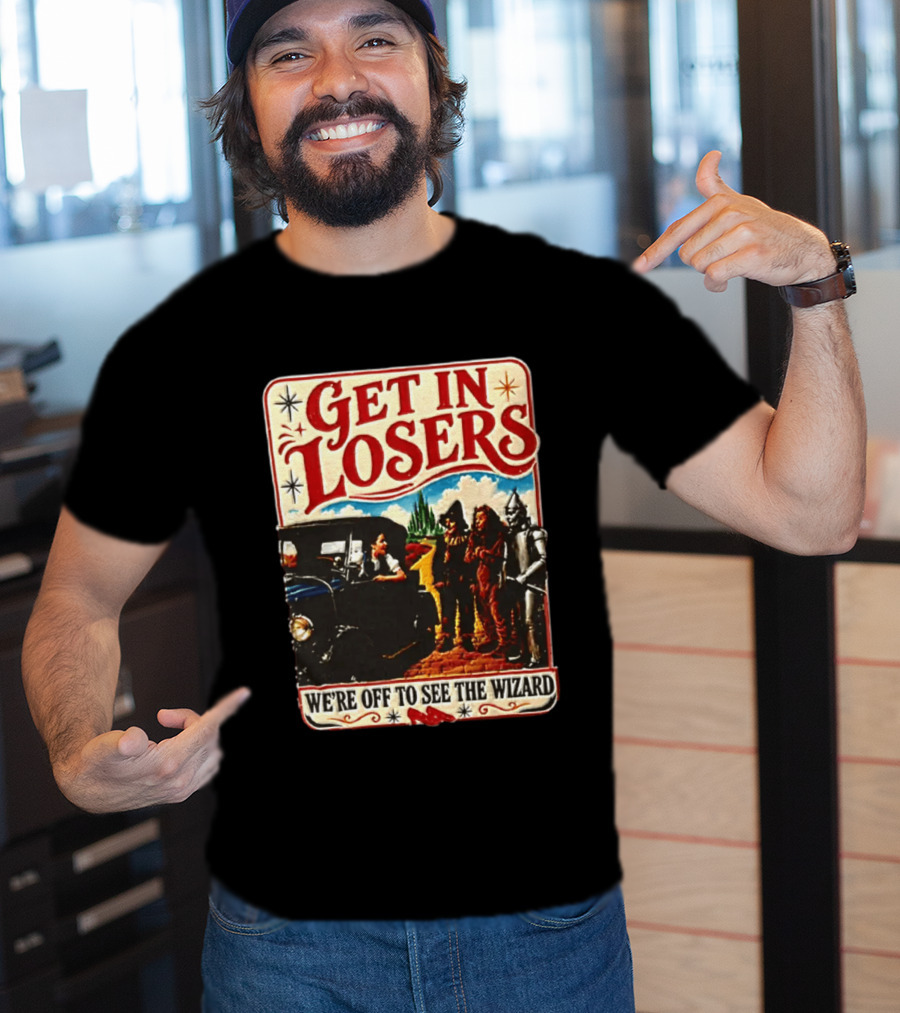 Get In Losers Wizard Of Oz Dorothy Scarecrow Tin Man Lion Adventure T-Shirt