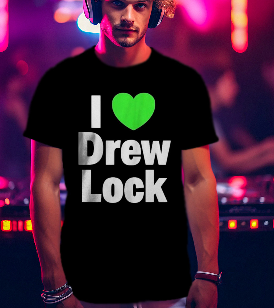 I Love Drew Lock Seattle Seahawks Fan T-Shirt