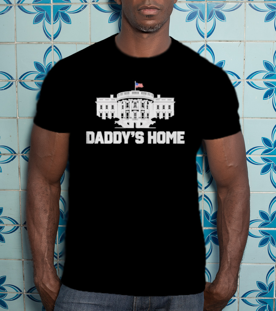 Daddy's Home White House Flag T-Shirt