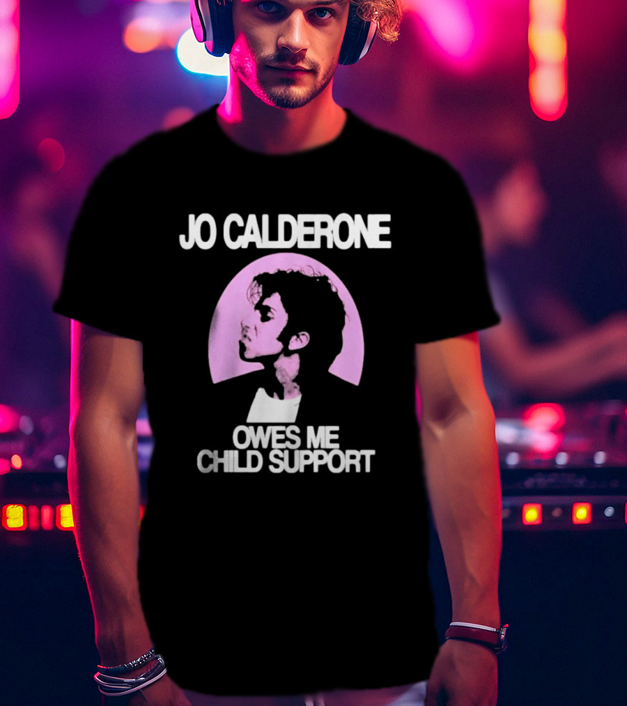 Jo Calderone Owes Me Child Support Gaga T-Shirt