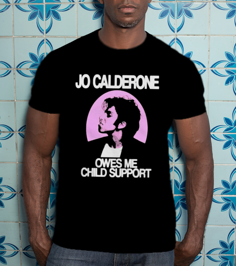 Jo Calderone Owes Me Child Support Gaga T-Shirt
