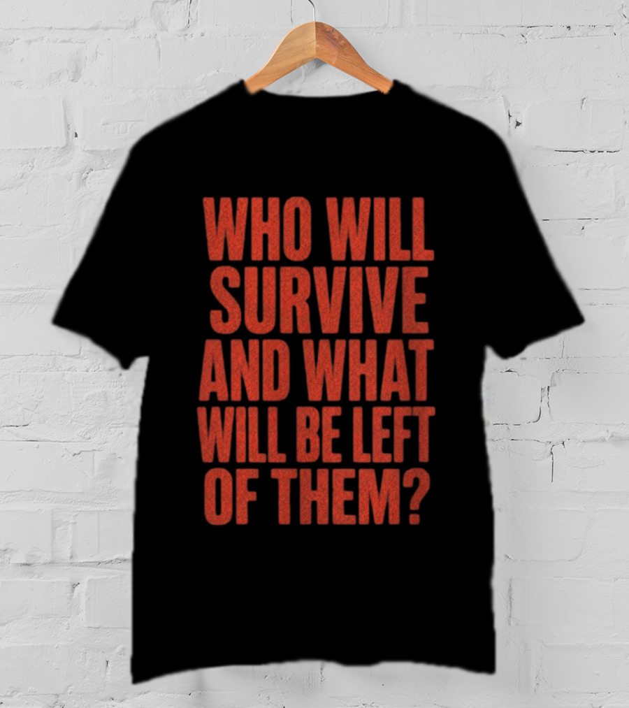 Vantetees Store Leatherface V2 Who Will Survive And What Will Be Left Of Them T-Shirt