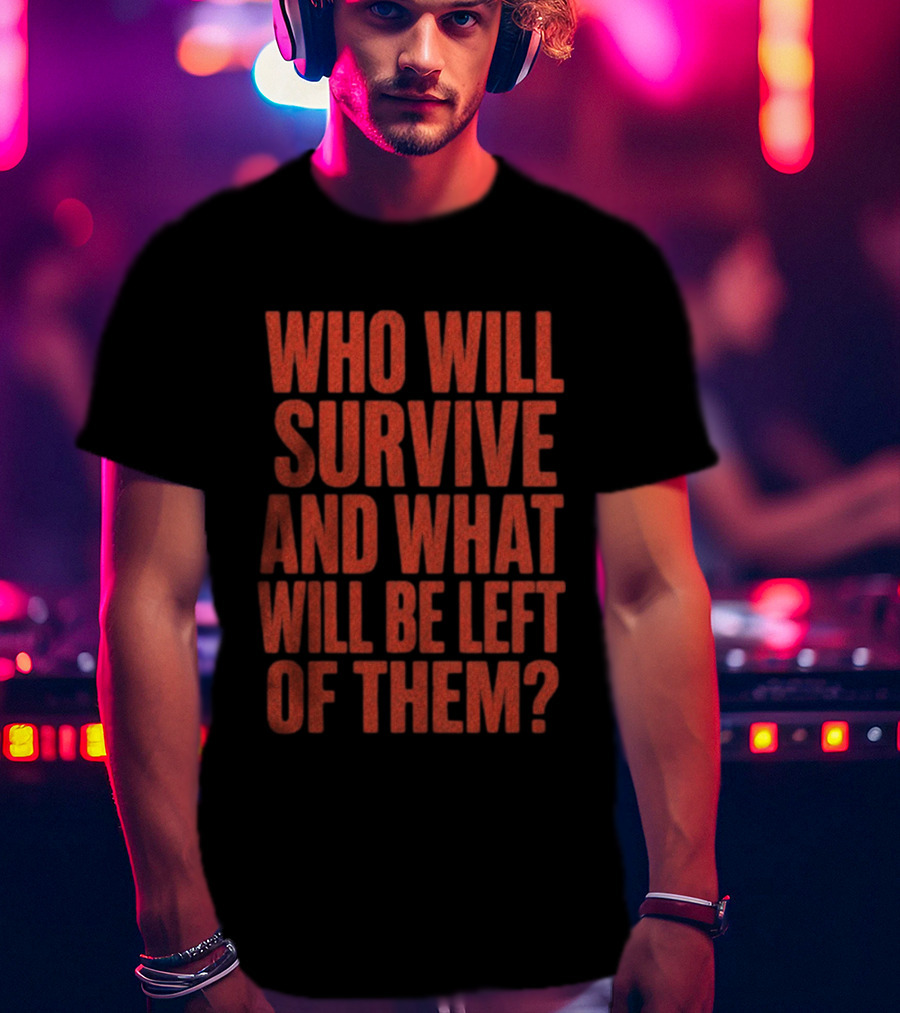 Vantetees Store Leatherface V2 Who Will Survive And What Will Be Left Of Them T-Shirt