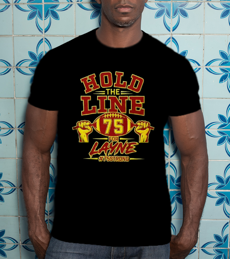 Hold The Line 75 For Layne #75Strong Football Player Honor T-Shirt