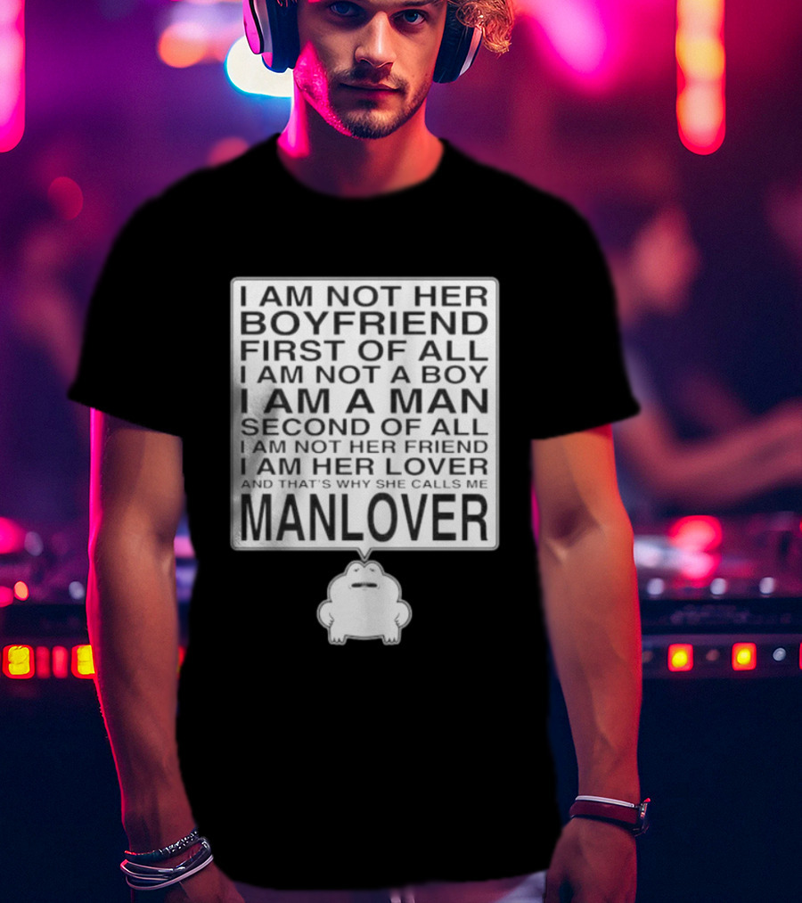 I'm Not Her Boyfriend I'm Her Manlover Frog Lover Relationship T-Shirt