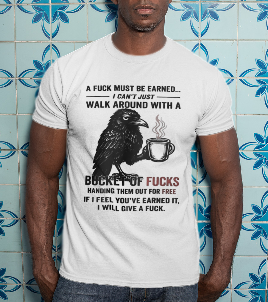 A Fuck Must Be Earned Raven With A Bucket Of Fucks Coffee Cup T-Shirt