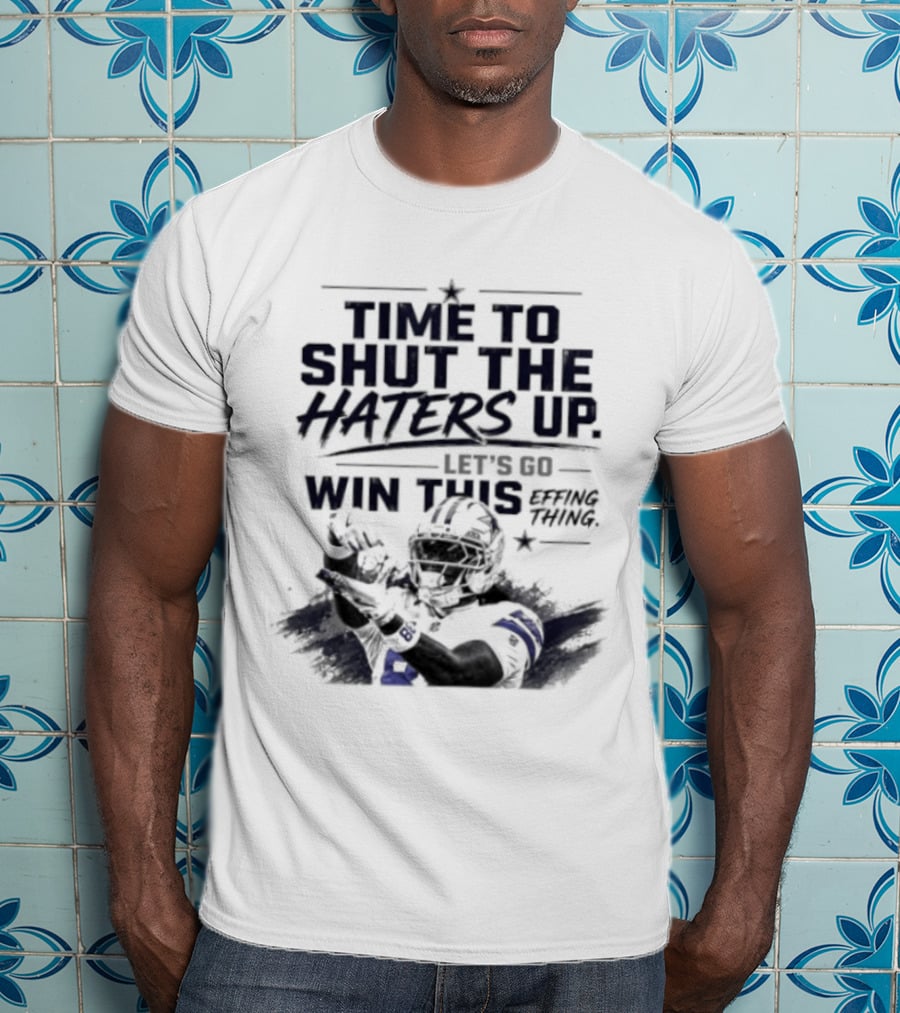 Time To Shut The Haters Up Let's Go Win This Effing Thing T-Shirt