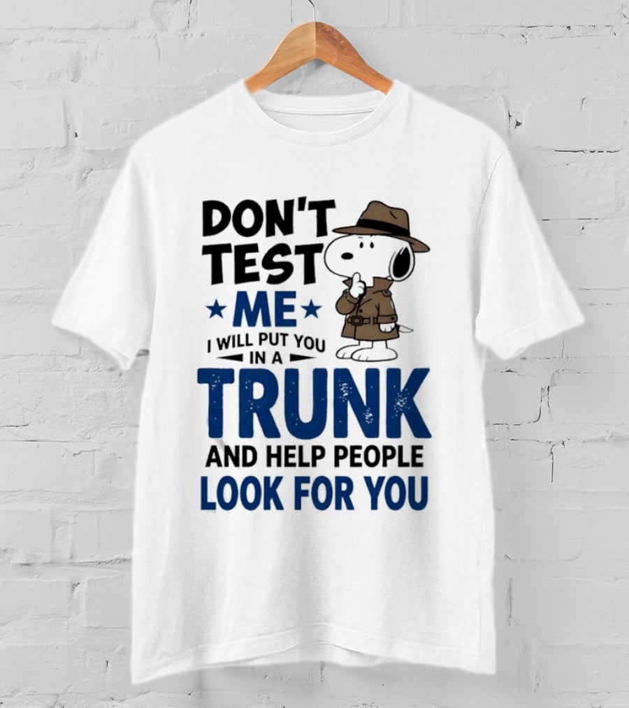 Detective Don't Test Me I Will Put You In A Trunk And Help People Look For You T-Shirt