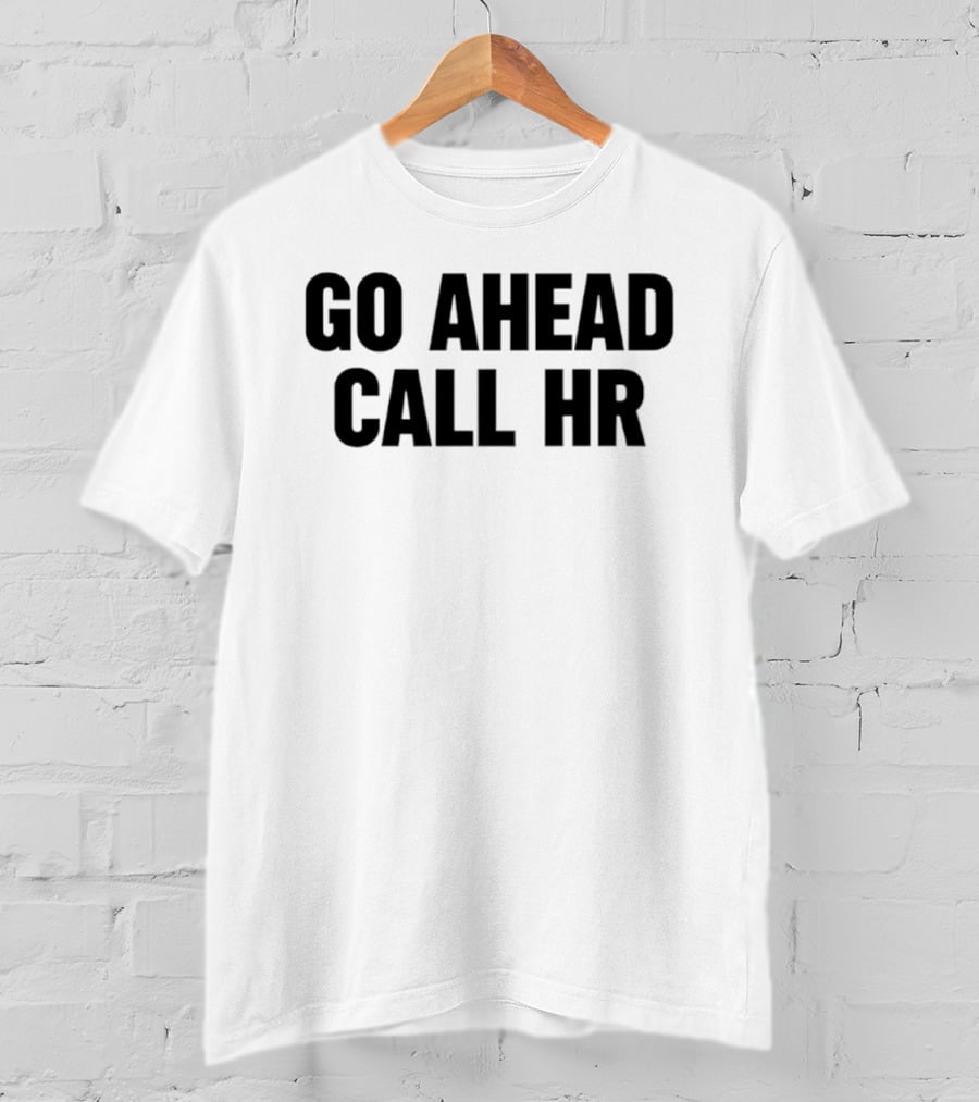 Go Ahead Call HR Human Resources Office Life T-Shirt