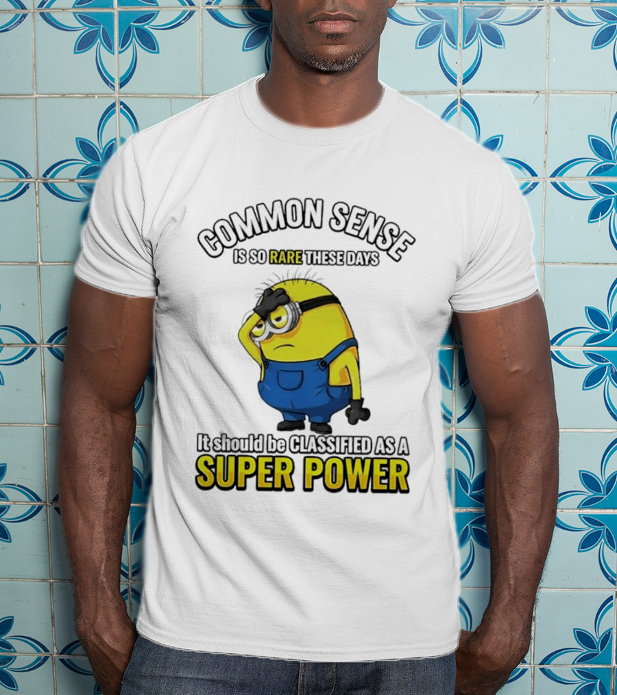 Minion Common Sense So Rare These Days It Should Be Classified Super Power T-Shirt