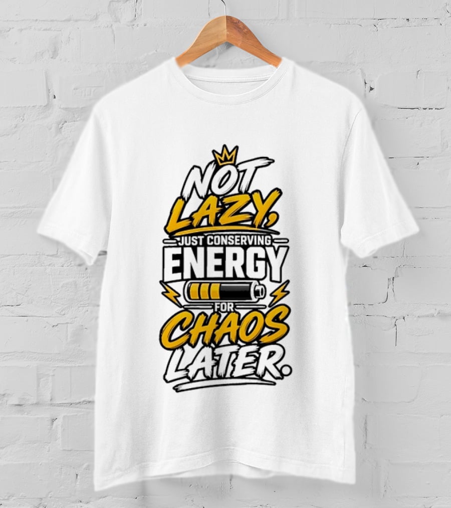 Not Lazy Just Conserving Energy For Chaos Later With Crown And Battery T-Shirt