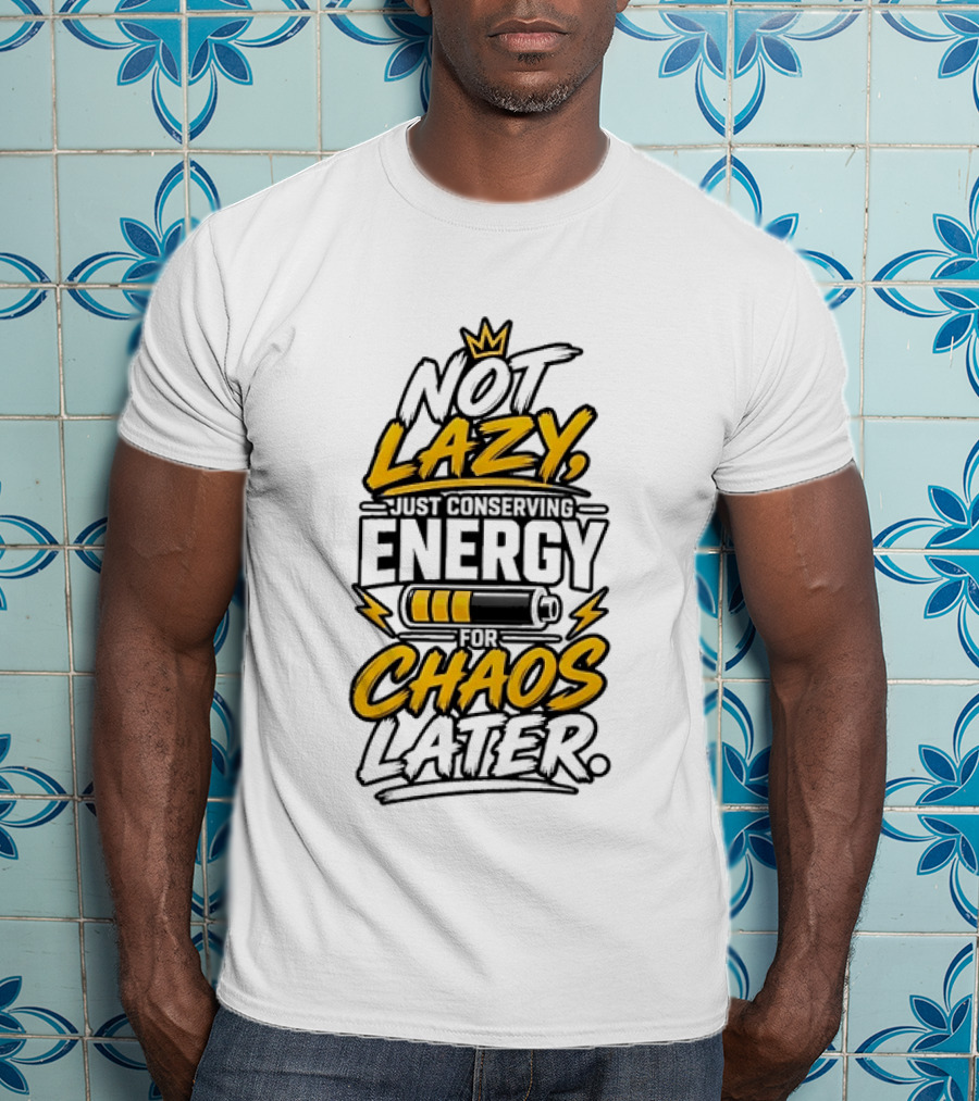 Not Lazy Just Conserving Energy For Chaos Later With Crown And Battery T-Shirt
