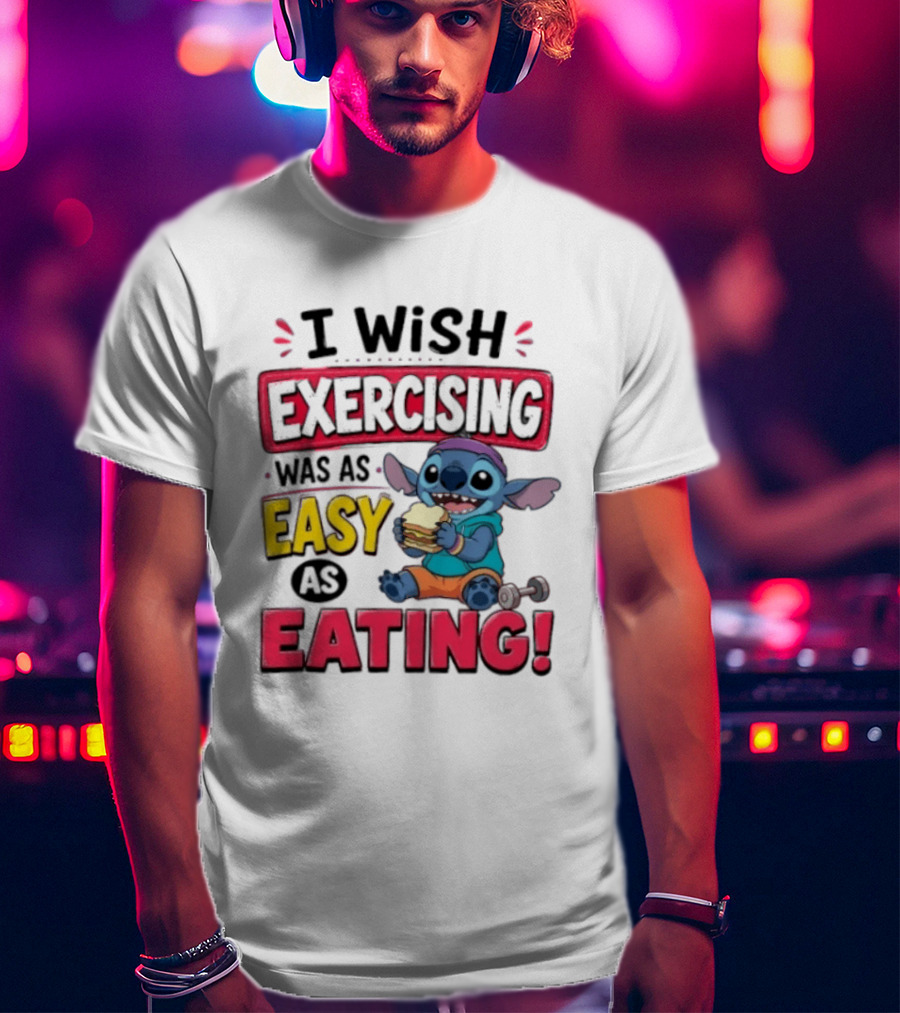 I Wish Exercising Was As Easy As Eating Stitch Sandwich Workout Motivation T-Shirt