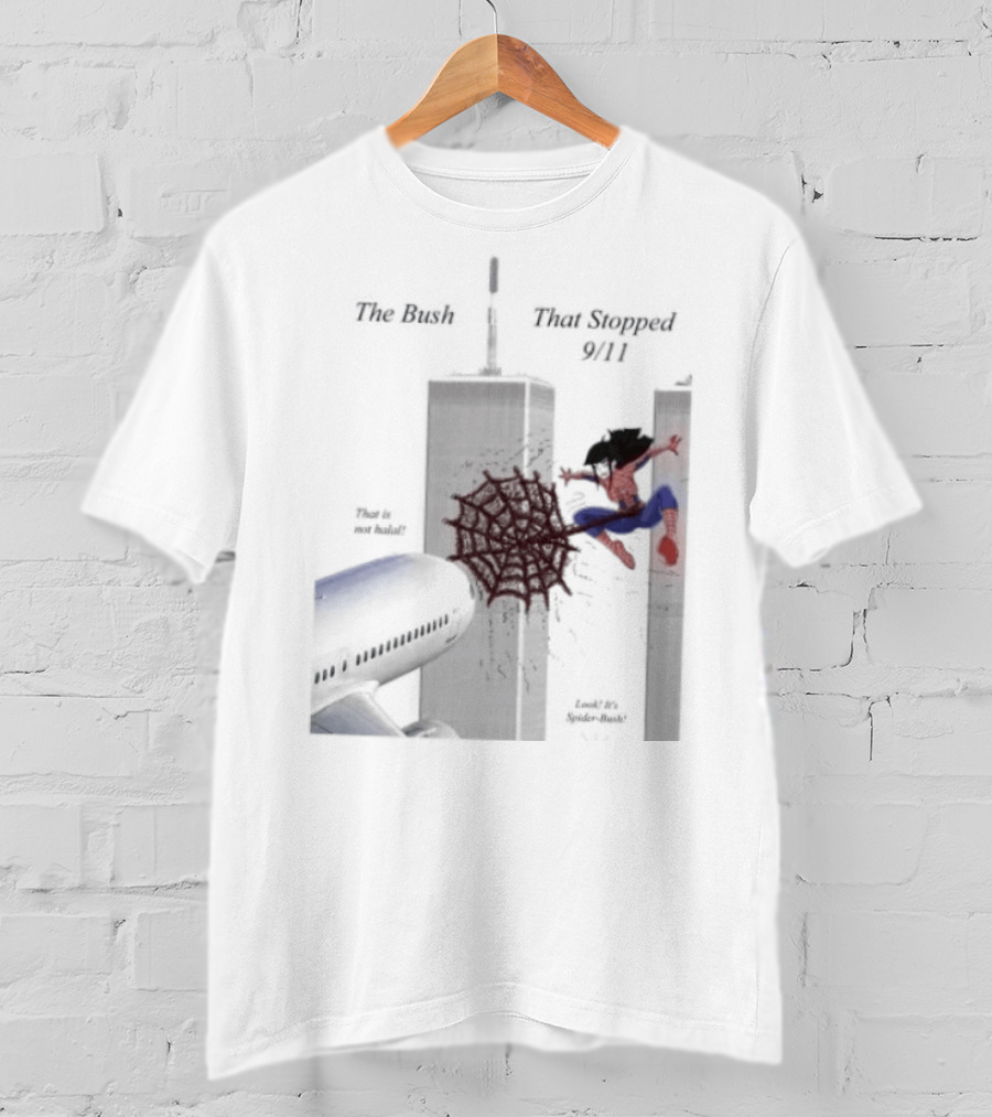 Spider Bush Meme The Bush That Stopped 9 11 T-Shirt