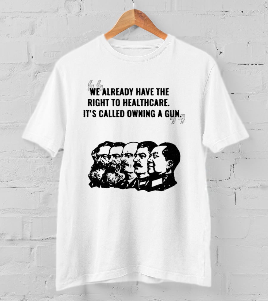We Already Have The Right To Healthcare It's Called Owning A Gun Faces T-Shirt