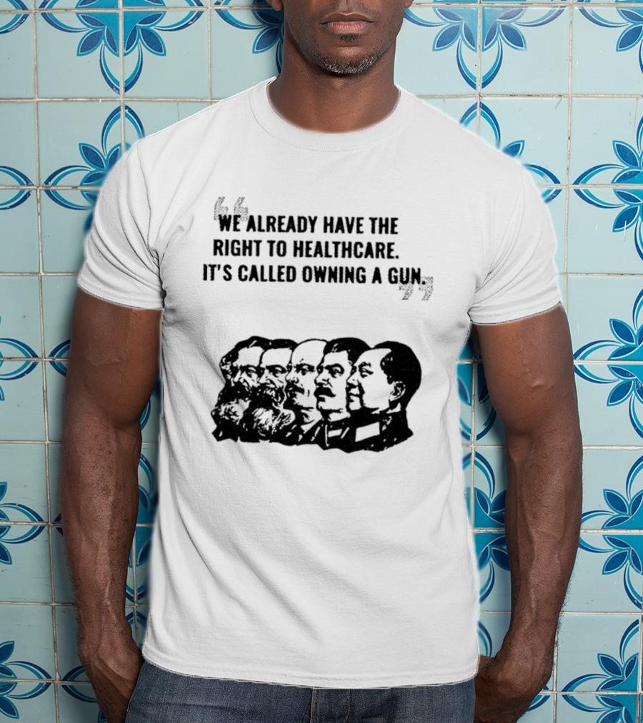 We Already Have The Right To Healthcare It's Called Owning A Gun Faces T-Shirt