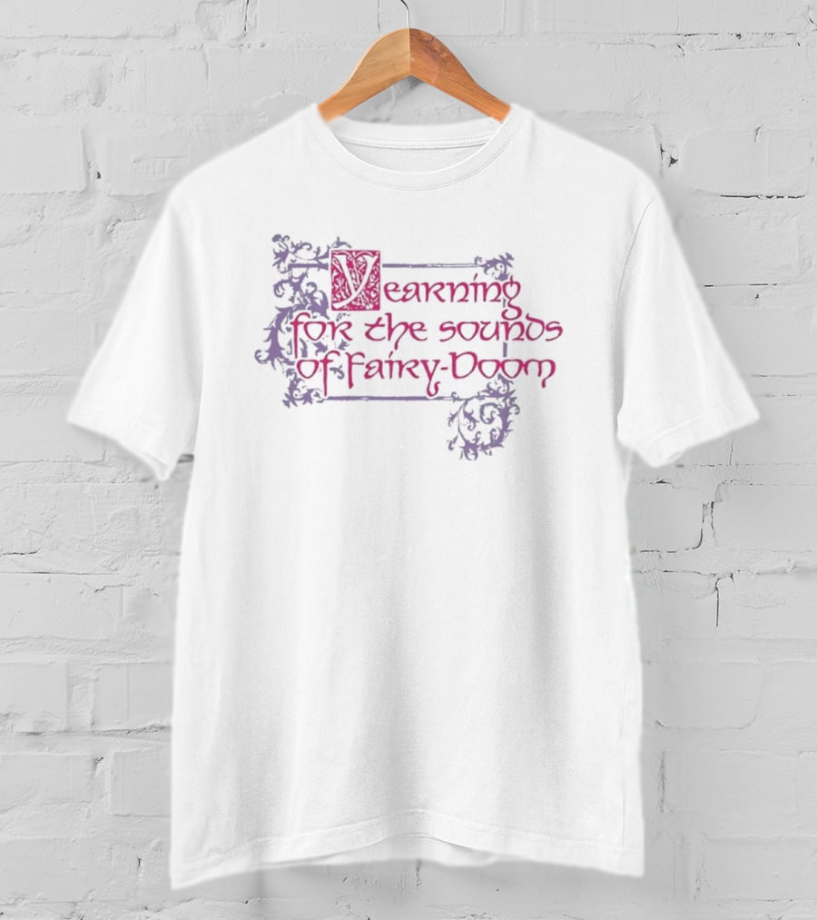 Yearning For The Sounds Of Fairy Doom T-Shirt