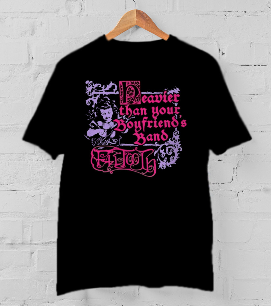 Fattooth Heavier Than Your Boyfriend's Band Edgy T-Shirt