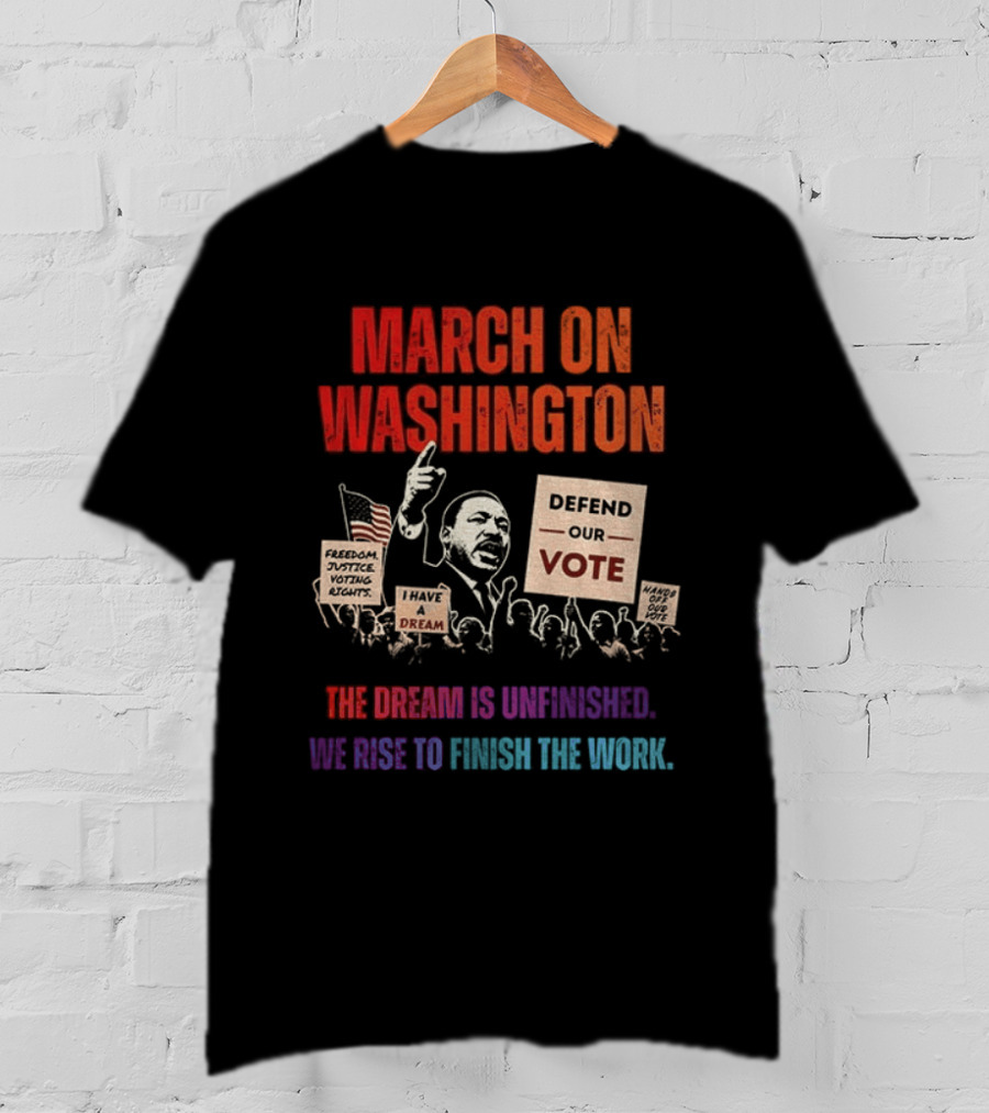 March On Washington Defend The Vote The Dream Is Unfinished T-Shirt