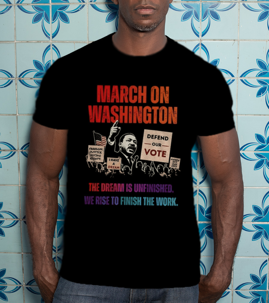 March On Washington Defend The Vote The Dream Is Unfinished T-Shirt