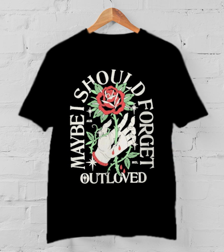 Maybe I Should Forget Outloved Rose With Hand And Blood Drops T-Shirt