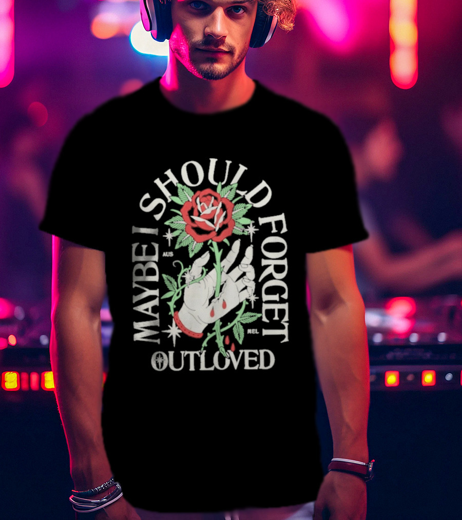 Maybe I Should Forget Outloved Rose With Hand And Blood Drops T-Shirt