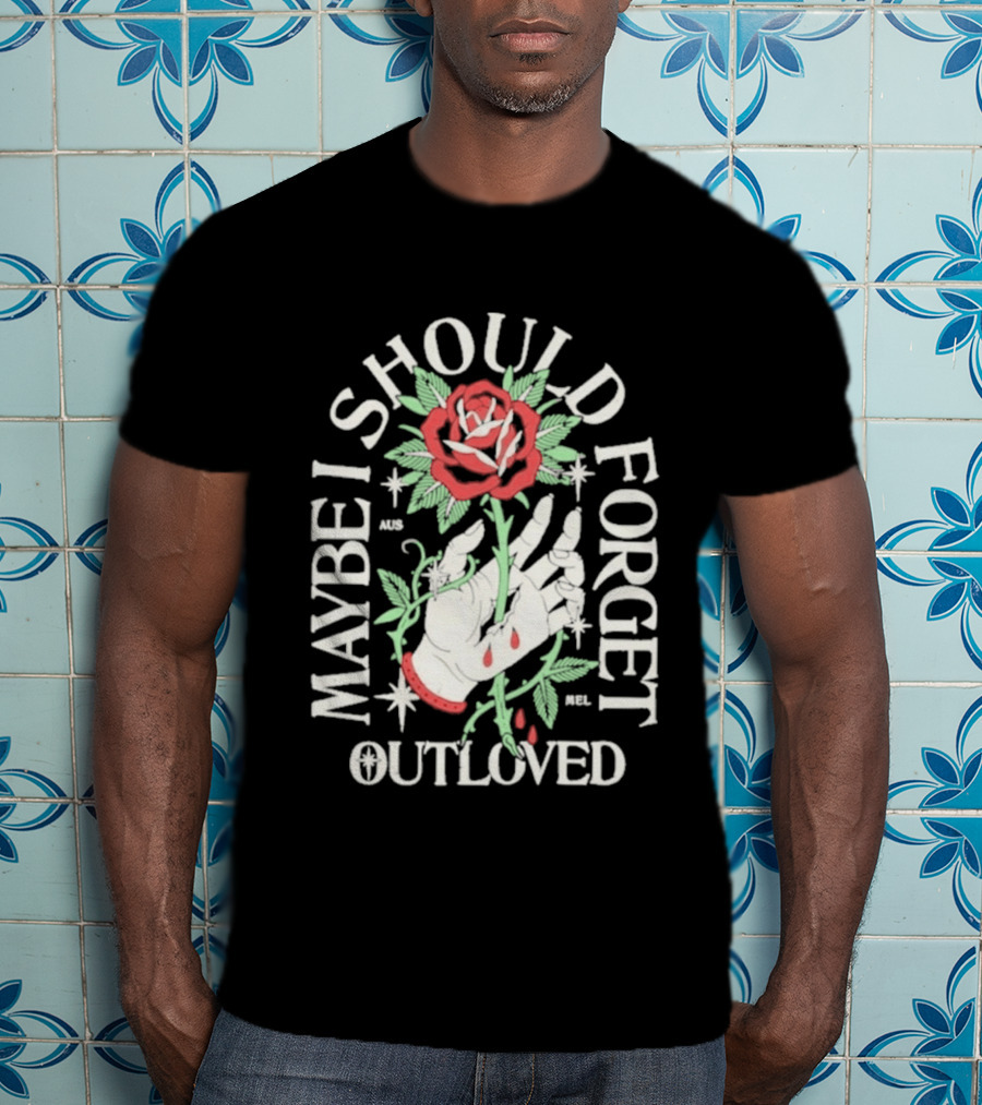 Maybe I Should Forget Outloved Rose With Hand And Blood Drops T-Shirt