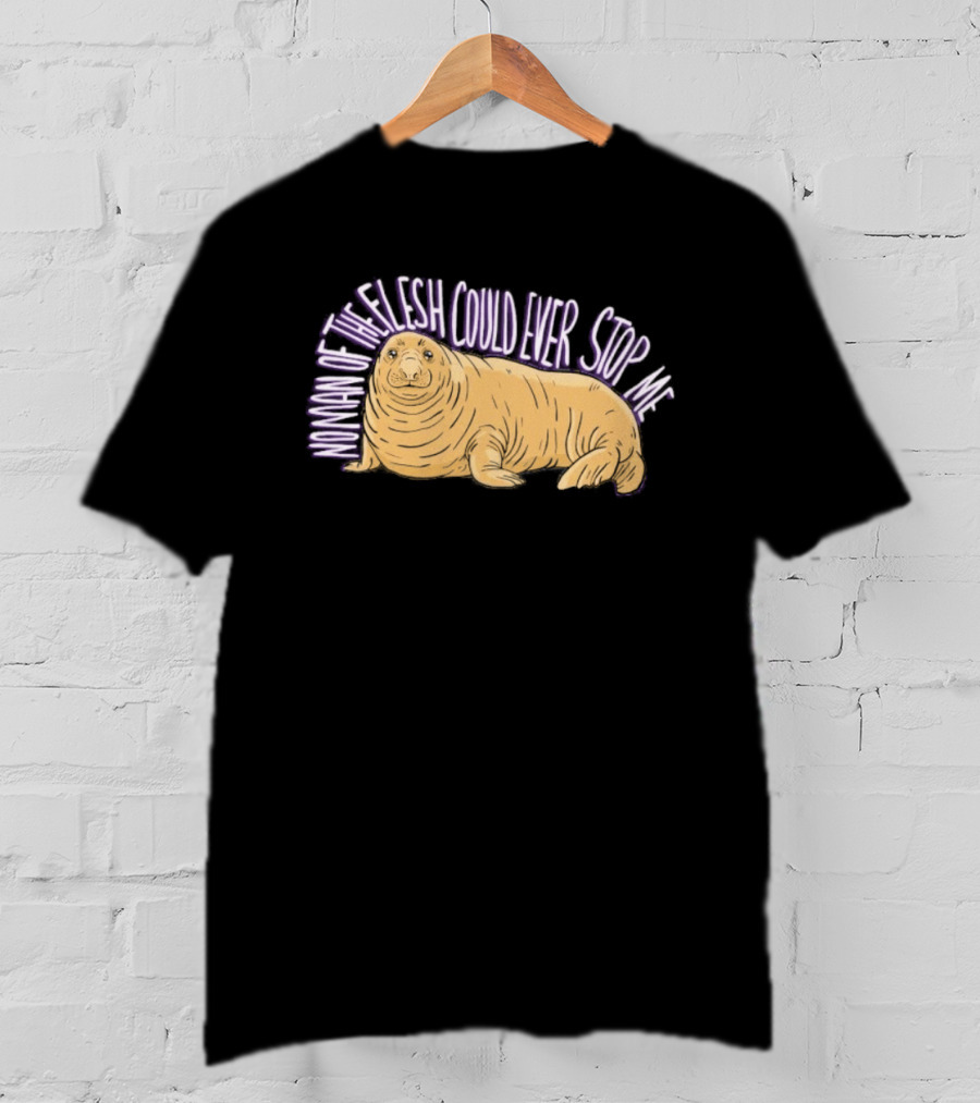 Neil The Seal No Man Of The Flesh Could Ever Stop Me Seal T-Shirt