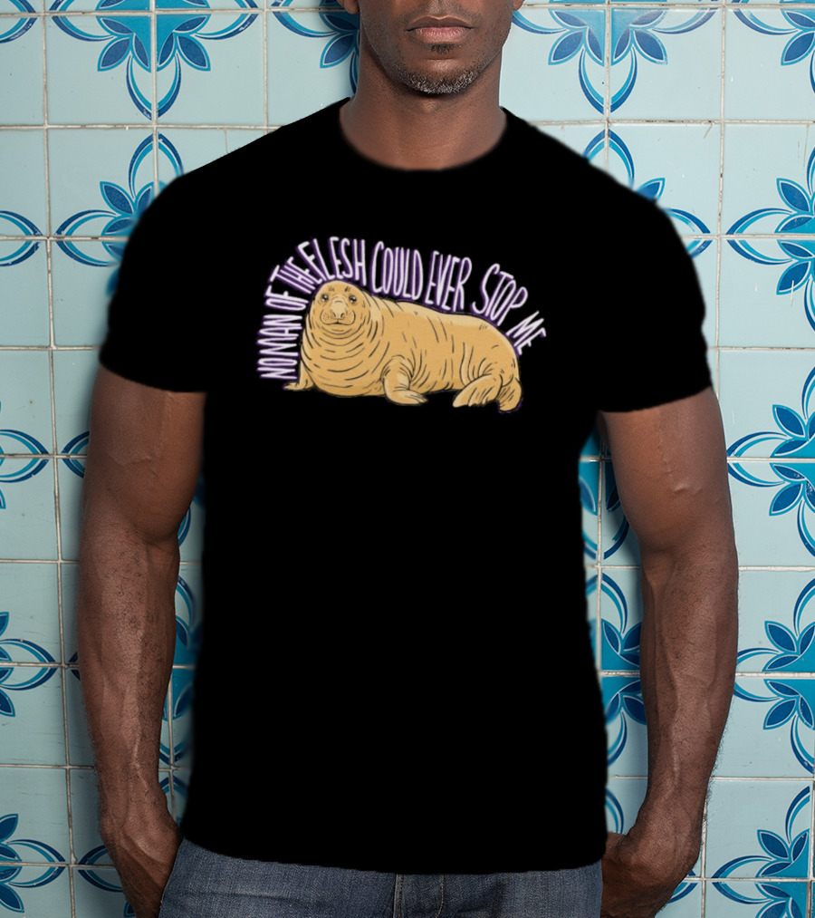 Neil The Seal No Man Of The Flesh Could Ever Stop Me Seal T-Shirt