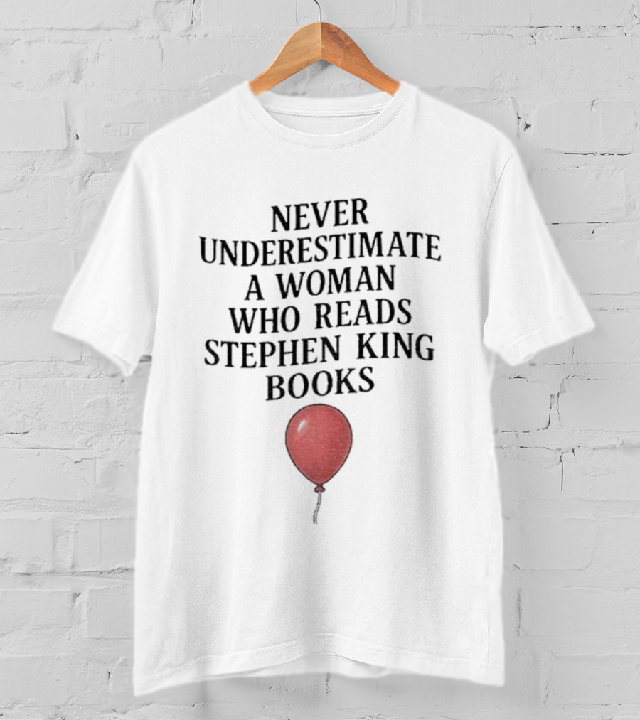 Never Underestimate A Woman Who Reads Stephen King Books Red Balloon T-Shirt