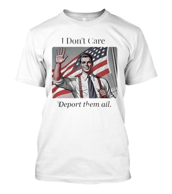 I Don't Care Deport Them All American Flag T-Shirt