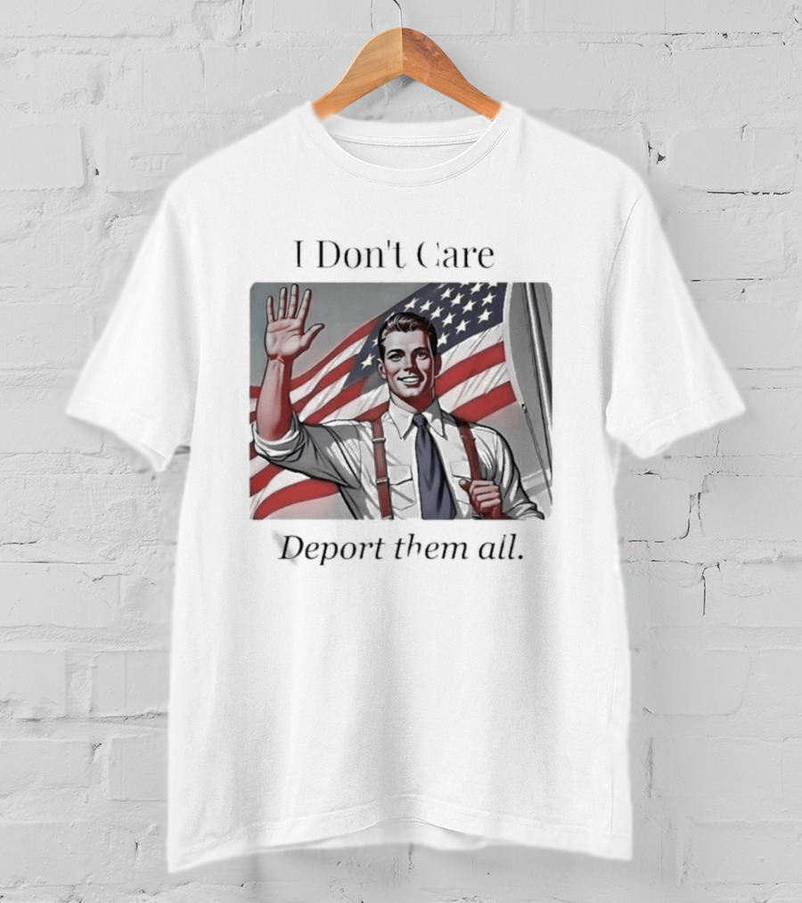 I Don't Care Deport Them All American Flag T-Shirt